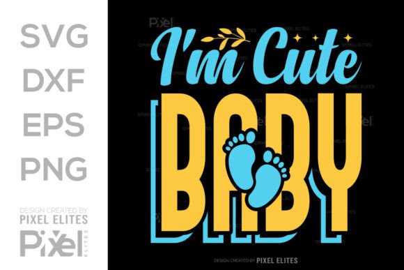 Download Im Cute Baby SVG T-shirt Design - Baby Collection