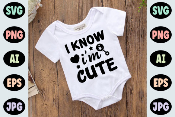 Download I Know I'm Cute - Baby Svg Quote Design - Baby Collection