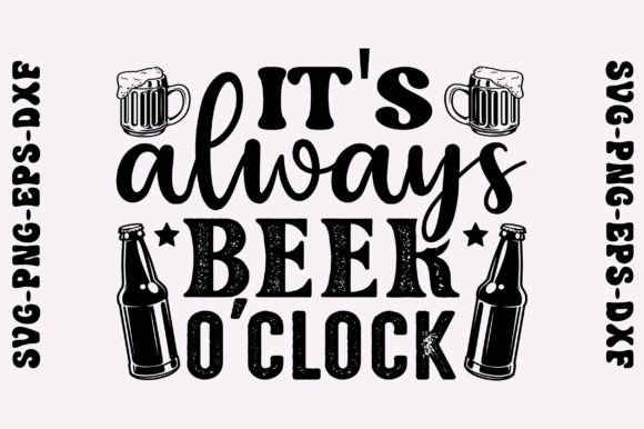 Download It's Always Beer O'clock Svg, Beer Svg - Premium Bundle